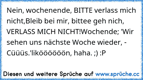 Mich nicht bitte verlass schatz ✎ Bitte